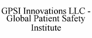 GPSI INNOVATIONS LLC -  GLOBAL PATIENT SAFETY INSTITUTE