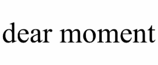 DEAR MOMENT