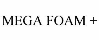 MEGA FOAM +
