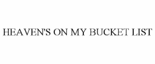 HEAVEN'S ON MY BUCKET LIST
