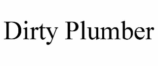 DIRTY PLUMBER