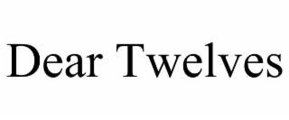 DEAR TWELVES