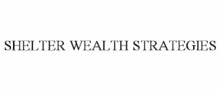 SHELTER WEALTH STRATEGIES