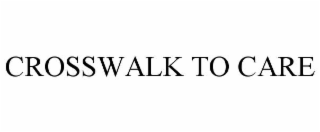 CROSSWALK TO CARE