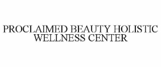 PROCLAIMED BEAUTY HOLISTIC WELLNESS CENTER