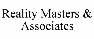 REALITY MASTERS & ASSOCIATES