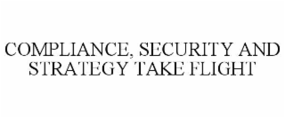 COMPLIANCE, SECURITY AND STRATEGY TAKE FLIGHT