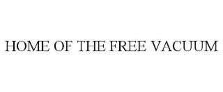 HOME OF THE FREE VACUUM