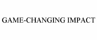 GAME-CHANGING IMPACT