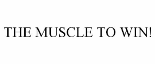 THE MUSCLE TO WIN!