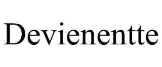 DEVIENENTTE