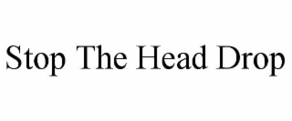 STOP THE HEAD DROP