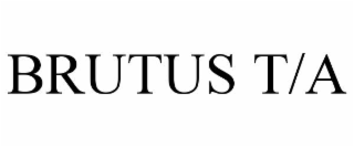 BRUTUS T/A