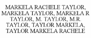 MARKELA RACHELE TAYLOR, MARKELA TAYLOR, MARKELA R TAYLOR, M. TAYLOR, M.R. TAYLOR, TAYLOR MARKELA, TAYLOR MARKELA RACHELE