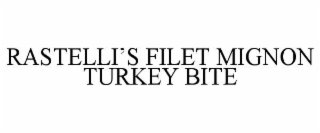 RASTELLIâS FILET MIGNON TURKEY BITE