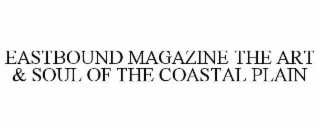 EASTBOUND MAGAZINE THE ART & SOUL OF THE COASTAL PLAIN