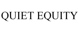 QUIET EQUITY