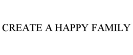 CREATE A HAPPY FAMILY