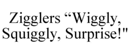 ZIGGLERS âWIGGLY, SQUIGGLY, SURPRISE!