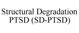 STRUCTURAL DEGRADATION PTSD (SD-PTSD)