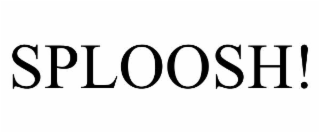 SPLOOSH!