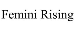 FEMINI RISING