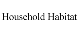 HOUSEHOLD HABITAT