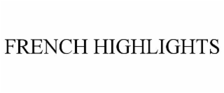 FRENCH HIGHLIGHTS