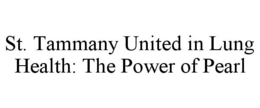 ST. TAMMANY UNITED IN LUNG HEALTH: THE POWER OF PEARL