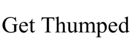 GET THUMPED