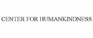 CENTER FOR HUMANKINDNESS