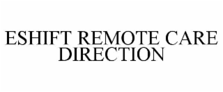 ESHIFT REMOTE CARE DIRECTION
