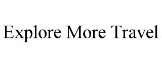 EXPLORE MORE TRAVEL