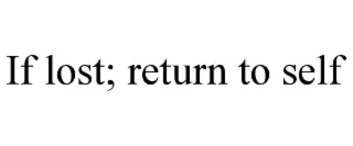 IF LOST; RETURN TO SELF