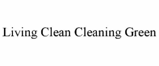 LIVING CLEAN CLEANING GREEN
