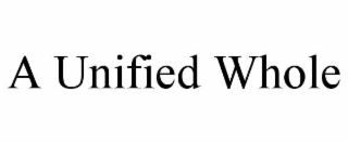 A UNIFIED WHOLE