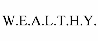 W.E.A.L.T.H.Y.