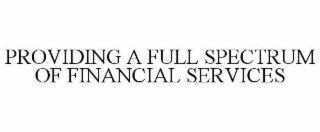PROVIDING A FULL SPECTRUM OF FINANCIAL SERVICES