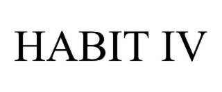 HABIT IV