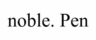 NOBLE. PEN