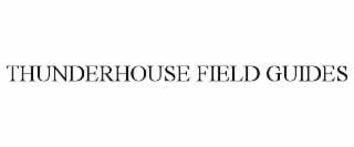 THUNDERHOUSE FIELD GUIDES