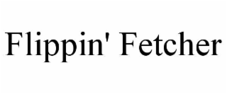 FLIPPIN' FETCHER