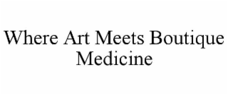 WHERE ART MEETS BOUTIQUE MEDICINE