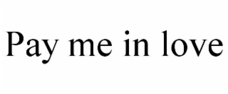 PAY ME IN LOVE