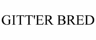 GITT'ER BRED