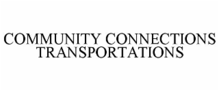 COMMUNITY CONNECTIONS TRANSPORTATIONS