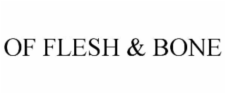 OF FLESH & BONE