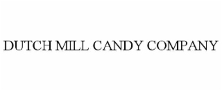 DUTCH MILL CANDY COMPANY
