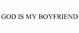 GOD IS MY BOYFRIEND