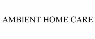 AMBIENT HOME CARE